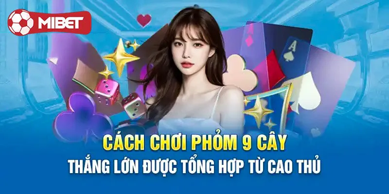 Cách chơi Phỏm 9 lá cơ bản