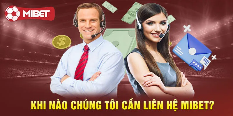 Một số tình huống nên lên liên hệ Mibet